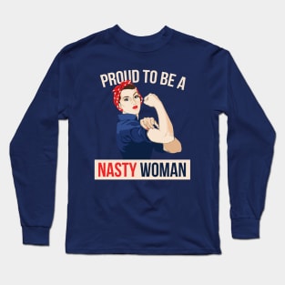 Proud to be a Nasty Woman Long Sleeve T-Shirt